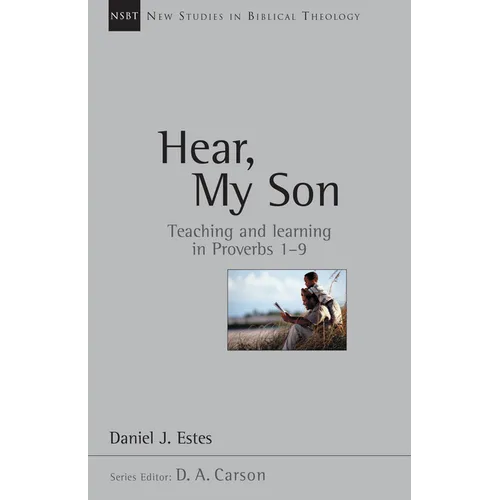 Hear, My Son: Teaching Learning in Proverbs 1-9 Volume 4