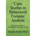 Case Studies in Behavioral Forensic Analysis: Applications of ABA in Psychological Court Evaluations