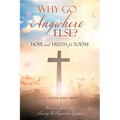 Why Go Anywhere Else?: Hope and TRUTH for Today