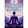 Projection Astrale: Découvrez comment voyager sur le plan astral et l'expérience extracorporelle avec des méditations guidées et des techniques pour l