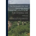 Dictionary Of The English And Italian Languages For General Use: With The Italian Pronunciation And The Accentuation Of Every Word In Both Languages,