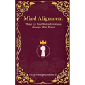 Mind Alignment: Wake Up Your Stolen Greatness Through Mind Power