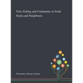 Fish, Fishing and Community in North Korea and Neighbours