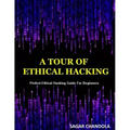 A Tour Of Ethical Hacking: Perfect guide of ethical hacking for beginners