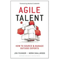 Agile Talent: How to Source and Manage Outside Experts