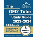 The GED Tutor Study Guide 2023 - 2024 All Subjects: 3 Practice Exams and GED Test Prep Book [6th Edition]