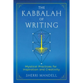 The Kabbalah of Writing: Mystical Practices for Inspiration and Creativity