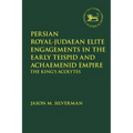 Persian Royal-Judaean Elite Engagements in the Early Teispid and Achaemenid Empire: The King's Acolytes