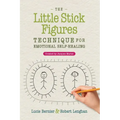 The Little Stick Figures Technique for Emotional Self-Healing: Created by Jacques Martel