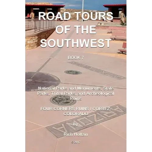 Road Tours Of The Southwest, Book 7: National Parks & Monuments, State Parks, Tribal Park & Archeological Ruins
