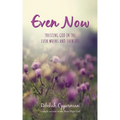 Even Now: Trusting God in the Even Whens and Even Ifs