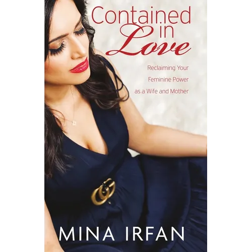 Contained in Love: Reclaiming Your Feminine Power as a Wife and Mother