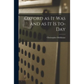 Oxford as It Was and as It is To-day