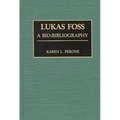 Lukas Foss: A Bio-Bibliography