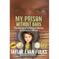 My Prison Without Bars: The Journey of a Damaged Woman to Someplace Normal