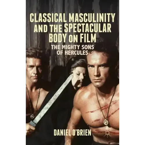 Classical Masculinity and the Spectacular Body on Film: The Mighty Sons of Hercules