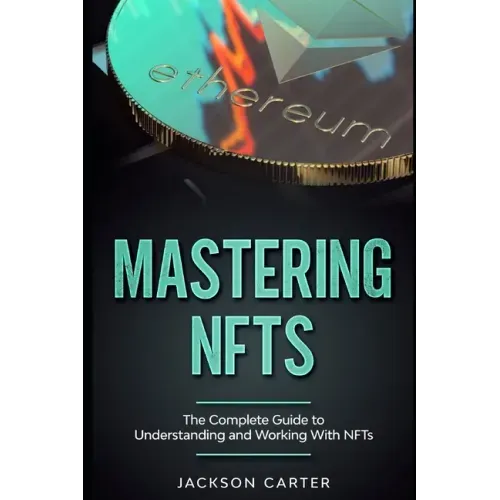 Mastering NFT's: The Complete Guide to Understanding and Working With NFT's