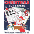 Christmas Cut and Paste Workbook for Kids Ages 2-5: A Fun Christmas Gift and Scissor Skills Activity Book for Kids, Toddlers and Preschoolers with Col