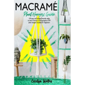 Macramè: Plant Hangers Guide- 179 Easy and Budget-Friendly Steps To Learn How To Create Gorgeous DIY Plant Hangers Models for Beginners