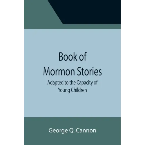 Book of Mormon Stories; Adapted to the Capacity of Young Children