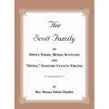 The Scott Family of Dipple Parish, Moray, Scotland and "Dipple," Stafford County, Virginia: Taken from A Genealogy of the Glassell Family of Scotland
