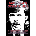 American Dispatches: A Robert Parry Reader with a Foreword by Diane Duston; Edited and with an Afterword by Nat Parry