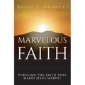 Marvelous Faith: Pursuing the Faith that Makes Jesus Marvel