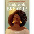 Black People Breathe: A Mindfulness Guide to Racial Healing
