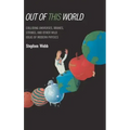Out of This World: Colliding Universes, Branes, Strings, and Other Wild Ideas of Modern Physics