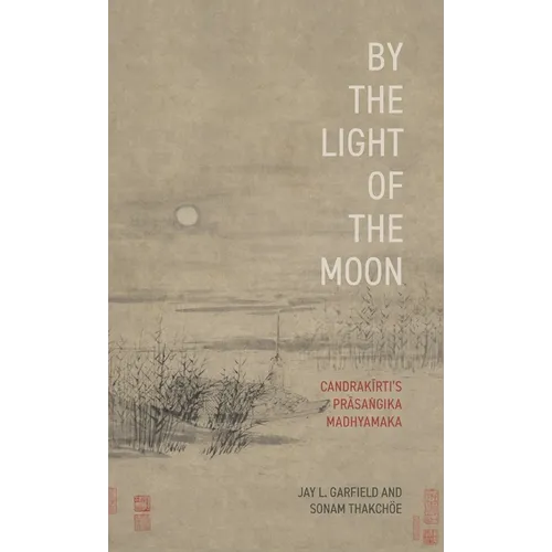 By the Light of the Moon: Candrakīrti's Prāsaṅgika Madhyamaka