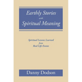 Earthly Stories with Spiritual Meaning: Spiritual Lessons Learned from Real Life Events