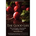 The Good Life: How to Create a Sustainable and Fulfilling Lifestyle