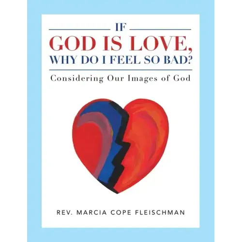 If God Is Love, Why Do I Feel so Bad?: Considering Our Images of God