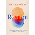 Reclaim: Understanding Complex Trauma and Those Who Abuse