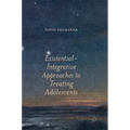 Existential-Integrative Approaches to Treating Adolescents