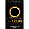 Pharaoh: Power Behind The Sun Series: Book One