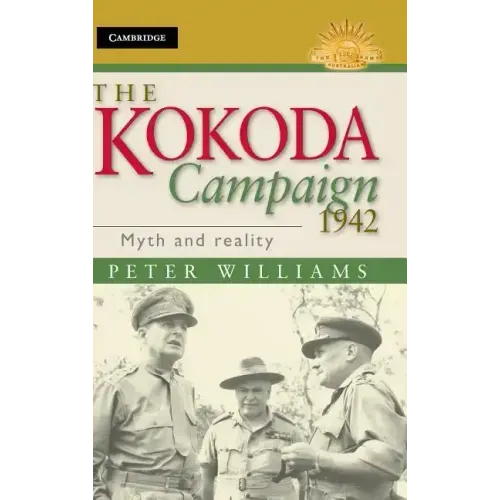 The Kokoda Campaign 1942: Myth and Reality
