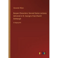 Bunyan Characters; Second Series Lectures delivered in St. George's Free Church Edinburgh: in large print