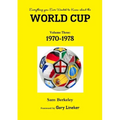 Everything you Ever Wanted to Know about the World Cup Volume Three: 1970-1978