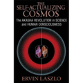 The Self-Actualizing Cosmos: The Akasha Revolution in Science and Human Consciousness