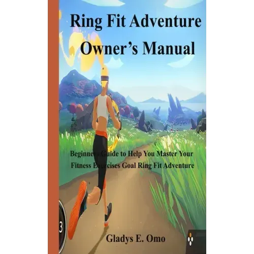 Ring Fit Adventure Owner's Manual: Beginner's Guide to Help You Master Your Fitness Exercise Goal Ring Fit Adventure
