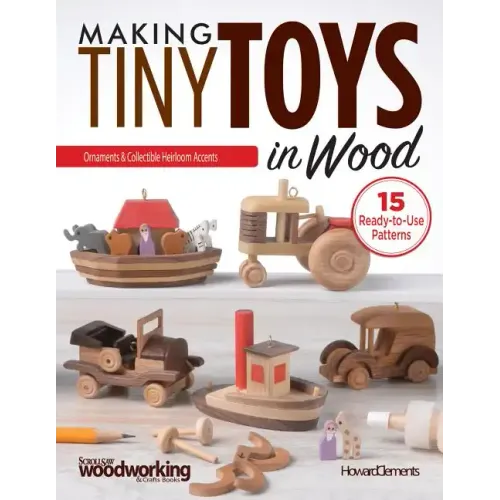 Making Tiny Toys in Wood: Ornaments & Collectible Heirloom Accents