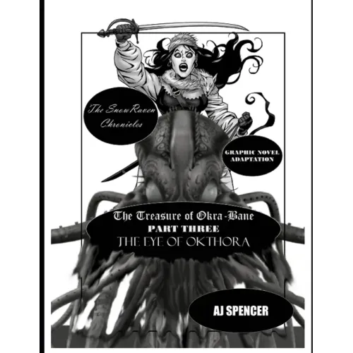The SnowRaven Chronicles The Treasure of Okra-Bane: Graphic Novel Adaptation: Part Three: The Eye of Okthora
