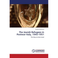 The Jewish Refugees in Postwar Italy, 1945-1951