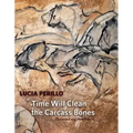 Time Will Clean the Carcass Bones: Selected and New Poems
