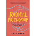 Radical Friendship: Seven Ways to Love Yourself and Find Your People in an Unjust World