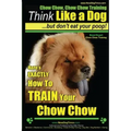 Chow Chow, Chow Chow Training Think Like a Dog But Don't Eat Your Poop! Breed Expert Chow Chow Training: Here's EXACTLY How To TRAIN Your Chow Chow