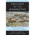 Twilight of the Mammoths: Ice Age Extinctions and the Rewilding of America Volume 8