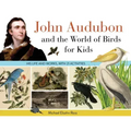 John Audubon and the World of Birds for Kids: His Life and Works, with 21 Activities Volume 76