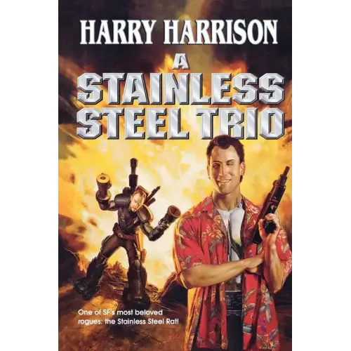 A Stainless Steel Trio: A Stainless Steel Rat Is Born/The Stainless Steel Rat Gets Drafted/The Stainless Steel Rat Sings the Blues